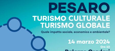 Pesaro 2024 – Capitale del dibattito su Turismo Culturale e Turismo Globale